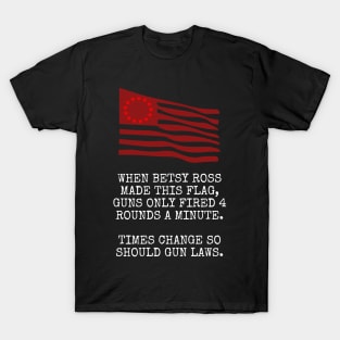 Betsy Ross Flag Gun Control Now T-Shirt